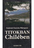 Gabriel García Márquez - Titokban Chilében