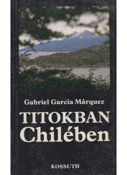 Gabriel García Márquez - Titokban Chilében Gabriel García Márquez - Titokban Chilében, Budapest 1987 antikvár könyv