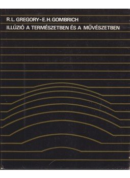 Gombrich. E.H., Gregory, R. L. - Illúzió a természetben és a művészetben Gombrich. E.H., Gregory, R. L. - Illúzió a természetben és a művészetben, Budapest 1982 antikvár könyv