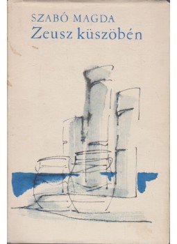 Szabó Magda - Zeusz küszöbén Szabó Magda - Zeusz küszöbén, Budapest 1968 antikvár könyv