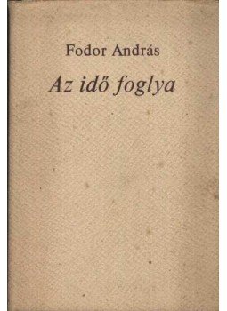 Fodor András - Az idő foglya Fodor András - Az idő foglya, Budapest 1974 antikvár könyv