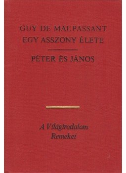 Guy de Maupassant - Egy asszony élete / Péter és János Guy de Maupassant - Egy asszony élete / Péter és János, Debrecen 1986 antikvár könyv
