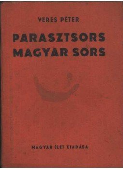 Veres Péter - Parasztsors - magyar sors Veres Péter - Parasztsors - magyar sors, Budapest 1943 antikvár könyv