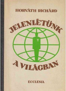 Horváth Richárd - Jelenlétünk a világban