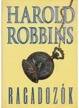 Harold Robbins - Ragadozók Harold Robbins - Ragadozók, Budapest 1999 antikvár könyv
