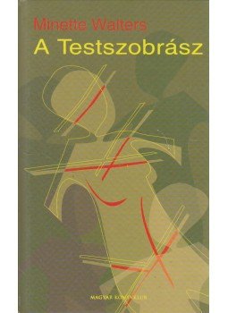 Minette Walters - A Testszobrász Minette Walters - A Testszobrász, Budapest 2002 antikvár könyv