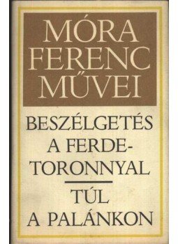 Móra Ferenc - Beszélgetés a ferde toronnyal / Túl a palánkon Móra Ferenc - Beszélgetés a ferde toronnyal / Túl a palánkon, Békéscsaba 1983 antikvár könyv