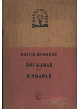 Móricz Zsigmond - Égi madár - Kismadár Móricz Zsigmond - Égi madár - Kismadár, Budapest 1962 antikvár könyv