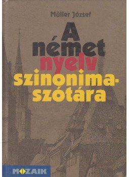 Müller József - A német nyelv szinonimaszótára Müller József - A német nyelv szinonimaszótára, Szeged 1998 antikvár könyv
