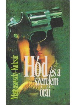 Mattyasovszky Jenő, Kulcsár Ödön - Hód és a szerelem órái Mattyasovszky Jenő, Kulcsár Ödön - Hód és a szerelem órái, Budapest 1991 antikvár könyv