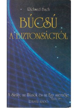 Bach, Richard - Búcsú a biztonságtól Bach, Richard - Búcsú a biztonságtól, Budapest 1996 antikvár könyv