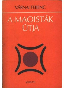 Várnai Ferenc - A maoisták útja Várnai Ferenc - A maoisták útja, Budapest 1976 antikvár könyv