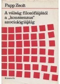 Papp Zsolt - A válság filozófiájától a ''konszenzus'' szociológiájáig