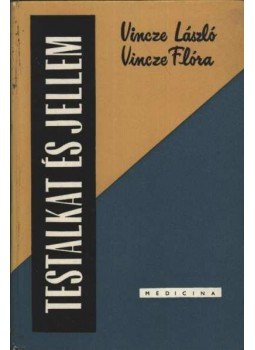 Vincze László - Vincze Flóra - Testalkat és jellem Vincze László - Vincze Flóra - Testalkat és jellem, Budapest 1964 antikvár könyv