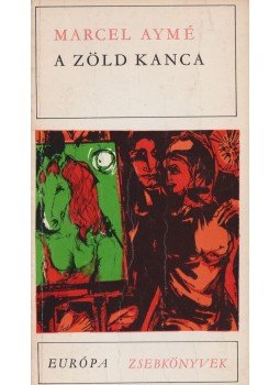 Aymé, Marcel - A zöld kanca Aymé, Marcel - A zöld kanca, Budapest 1969 antikvár könyv