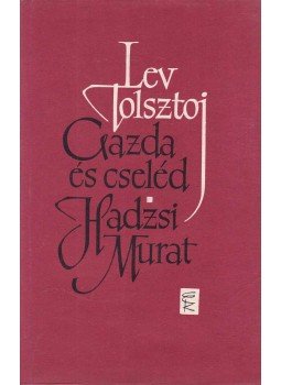 Lev Tolsztoj - Gazda és cseléd / Hadzsi Murat Lev Tolsztoj - Gazda és cseléd / Hadzsi Murat, Budapest-Uzsgorod 1961 antikvár könyv