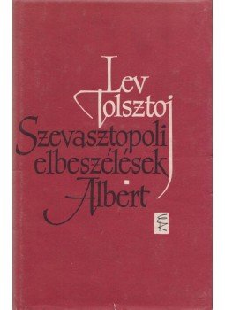 Lev Tolsztoj - Szevasztopoli elbeszélések / Albert Lev Tolsztoj - Szevasztopoli elbeszélések / Albert, Budapest-Uzsgorod 1961 antikvár könyv