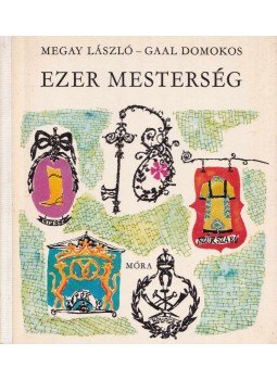 Megay László, Gaal Domokos - Ezer mesterség Megay László, Gaal Domokos - Ezer mesterség, Budapest 1975 antikvár könyv