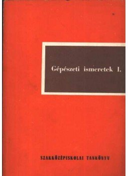 Szabó Károly, Szönyei Béla - Gépészeti ismeretek I. Szabó Károly, Szönyei Béla - Gépészeti ismeretek I., Budapest 1982 antikvár könyv