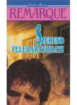 Erich Maria Remarque - Szeresd felebarátodat Erich Maria Remarque - Szeresd felebarátodat, 1992 antikvár könyv