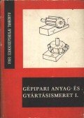 Márton Tibor,Illés László - Gépipari anyag- és gyártásismeret I.