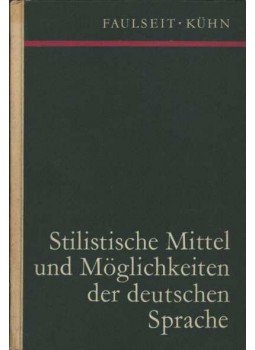 Kühn, Gudrun, Faulseit, Dieter - Stilistische Mittel und Möglichkeiten der deutschen Sprache Kühn, Gudrun, Faulseit, Dieter - Stilistische Mittel und Möglichkeiten der deutschen Sprache, Leipzig 1972 antikvár könyv