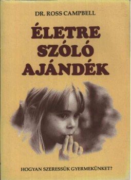 Ross Campbell - Életre szóló ajándék Ross Campbell - Életre szóló ajándék, Budapest 1993 antikvár könyv