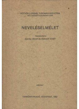 Szarka József, Bábosik István - Neveléselmélet Szarka József, Bábosik István - Neveléselmélet, Budapest 1982 antikvár könyv