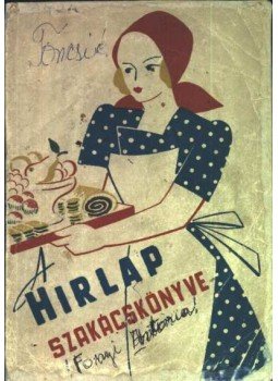 Dr. Tangl Harald - A Hírlap szakácskönyve Dr. Tangl Harald - A Hírlap szakácskönyve, Budapest 1935 antikvár könyv