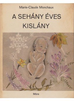 Monchaux, Marie-Claude - A sehány éves kislány Monchaux, Marie-Claude - A sehány éves kislány, Budapest 1976 antikvár könyv