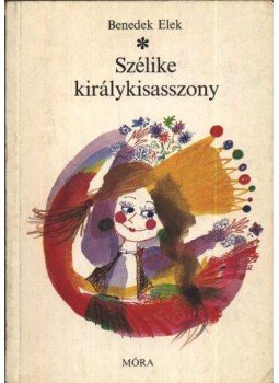 Benedek Elek - Szélike királykisasszony Benedek Elek - Szélike királykisasszony, Budapest 1983 antikvár könyv