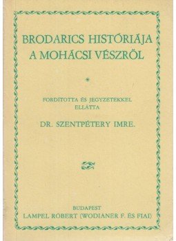 Paréj Lajos (szerk.) - Brodarics históriája a mohácsi vészről (reprint) Paréj Lajos (szerk.) - Brodarics históriája a mohácsi vészről (reprint), Budapest 1976 antikvár könyv