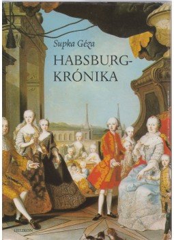 Supka Géza - Habsburg-krónika Supka Géza - Habsburg-krónika, Budapest 1986 antikvár könyv