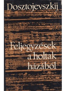 Dosztojevszkij, Fjodor Mihajlovics - Feljegyzések a holtak házából Dosztojevszkij, Fjodor Mihajlovics - Feljegyzések a holtak házából, Budapest - Uzsgorod 1968 antikvár könyv