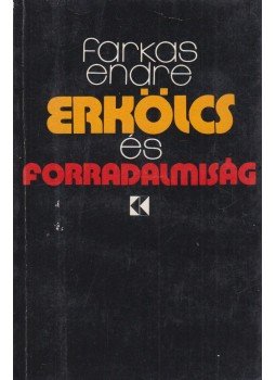 Farkas Endre - Erkölcs és forradalmiság