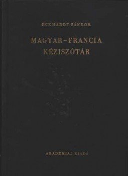 Eckhardt Sándor - Magyar-francia kéziszótár Eckhardt Sándor - Magyar-francia kéziszótár, Budapest 1973 antikvár könyv