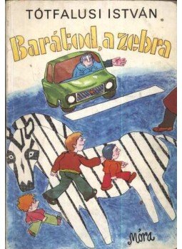 Tótfalusi István - Barátod, a zebra Tótfalusi István - Barátod, a zebra, Budapest 1978 antikvár könyv