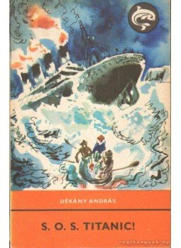 Dékány András - S. O. S. Titanic! Dékány András - S. O. S. Titanic!, Budapest 1974 antikvár könyv
