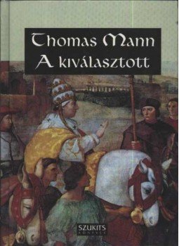 Thomas Mann - A kiválasztott Thomas Mann - A kiválasztott, Szeged 0 antikvár könyv