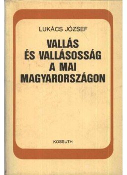 Lukács József - Vallás és vallásosság a mai Magyarországon Lukács József - Vallás és vallásosság a mai Magyarországon, Budapest 1987 antikvár könyv