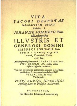 - Vita Jacobi Despotae Moldavorvm Regvi Defcripta á Johanne Sommero Pirn edita fumptribus Illvstris Et Generosi Domini
