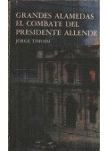 Timossi, Jorge - Grandes alamedas el combate del presidente Allende