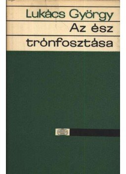 Lukács György - Az ész trónfosztása Lukács György - Az ész trónfosztása, Budapest 1965 antikvár könyv