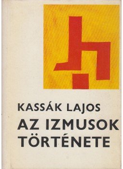 Kassák Lajos - Az izmusok története Kassák Lajos - Az izmusok története, Budapest 1972 antikvár könyv