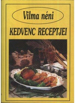 - Vilma néni kedvenc receptjei - Vilma néni kedvenc receptjei, Budapest 1995 antikvár könyv