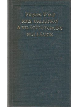 Virginia Woolf - Mrs. Dalloway / A világítótorony / Hullámok Virginia Woolf - Mrs. Dalloway / A világítótorony / Hullámok, Budapest 1987 antikvár könyv