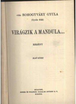Somogyváry Gyula - Virágzik a mandula I-II. (egy kötetben) Somogyváry Gyula - Virágzik a mandula I-II. (egy kötetben), Budapest 1933 antikvár könyv