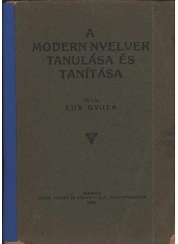 Lux Gyula - A modern nyelvek tanulása és tanítása Lux Gyula - A modern nyelvek tanulása és tanítása, Miskolc 1925 antikvár könyv