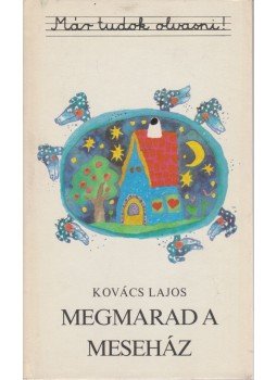 Kovács Lajos - Megmarad a meseház Kovács Lajos - Megmarad a meseház, Budapest 1984 antikvár könyv