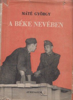 Máté György - A béke nevében Máté György - A béke nevében, Budapest 1950 antikvár könyv